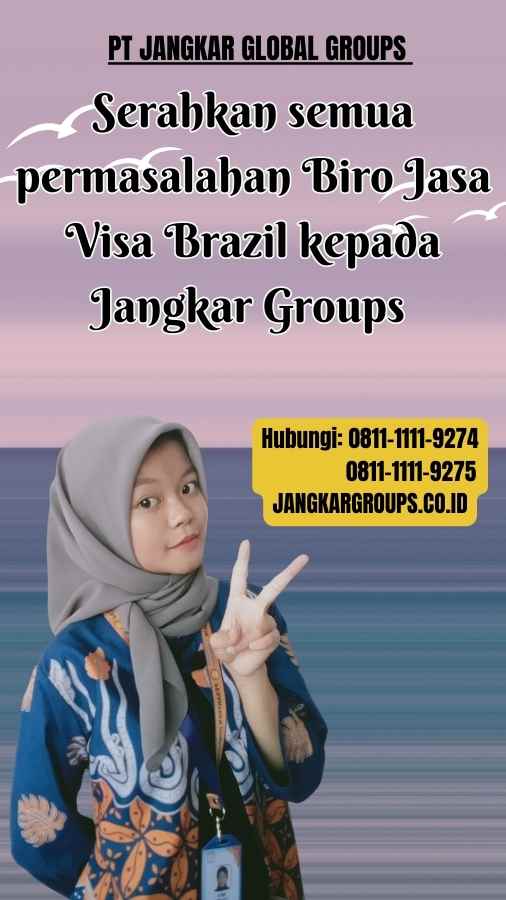 Serahkan semua permasalahan Biro Jasa Visa Brazil kepada Jangkar Groups 