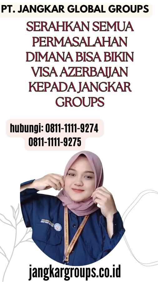 Serahkan semua permasalahan Dimana bisa bikin visa Azerbaijan kepada Jangkar Groups