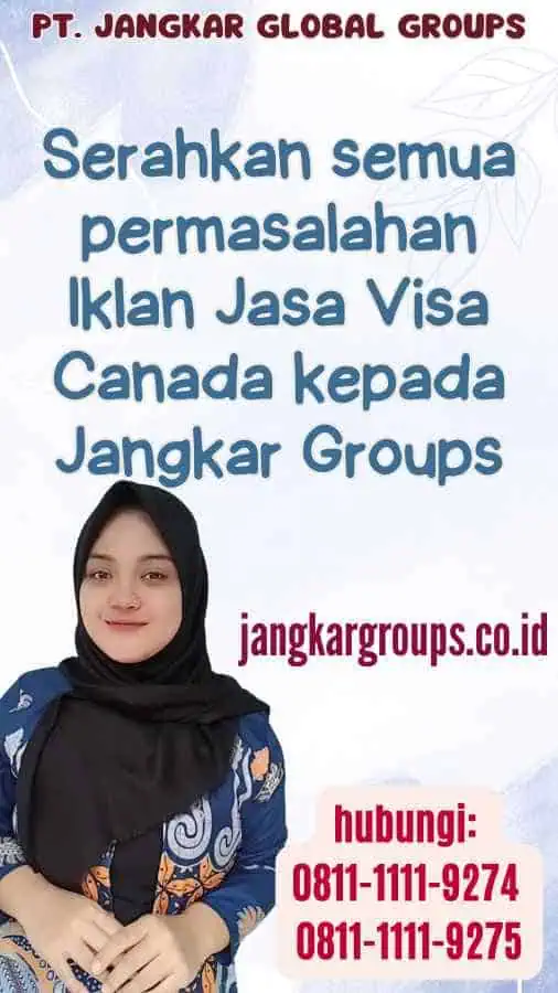 Serahkan semua permasalahan Iklan Jasa Visa Canada kepada Jangkar Groups