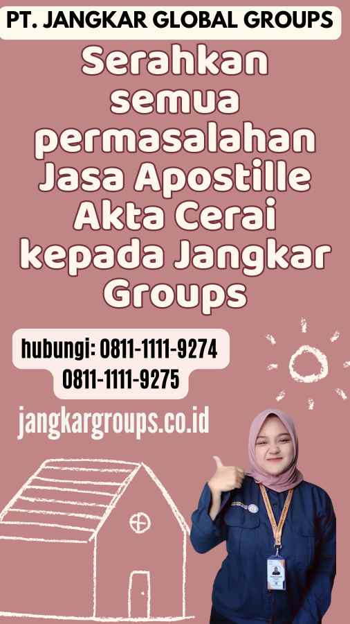 Serahkan semua permasalahan Jasa Apostille Akta Cerai kepada Jangkar Groups