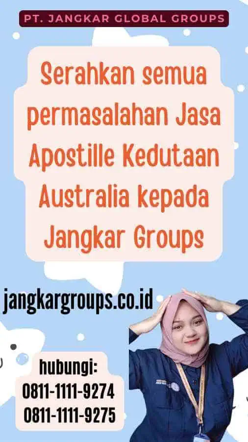 Serahkan semua permasalahan Jasa Apostille Kedutaan Australia kepada Jangkar Groups