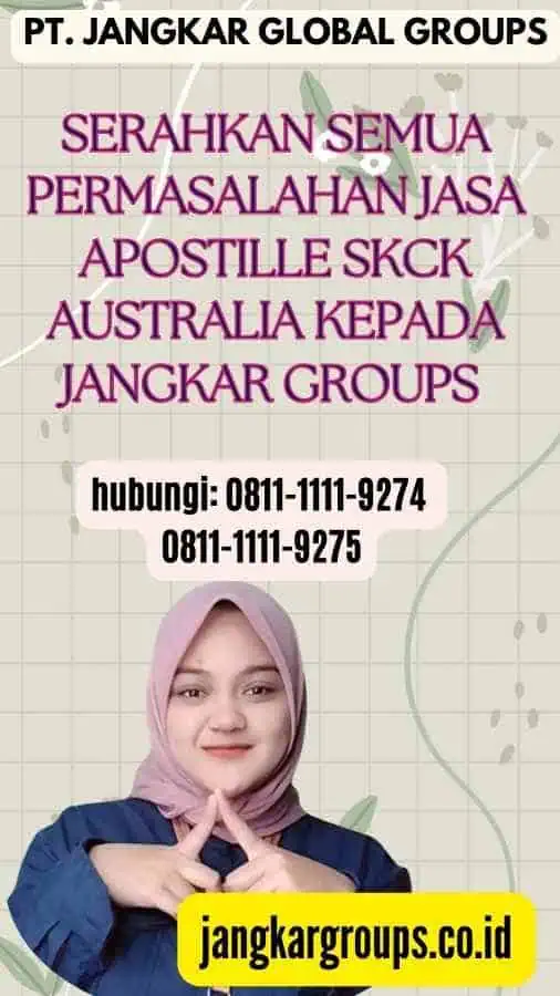 Serahkan semua permasalahan Jasa Apostille SKCK Australia kepada Jangkar Groups