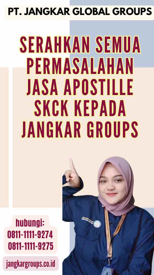 Serahkan semua permasalahan Jasa Apostille SKCK kepada Jangkar Groups