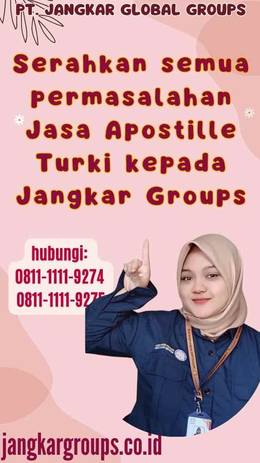 Serahkan semua permasalahan Jasa Apostille Turki kepada Jangkar Groups