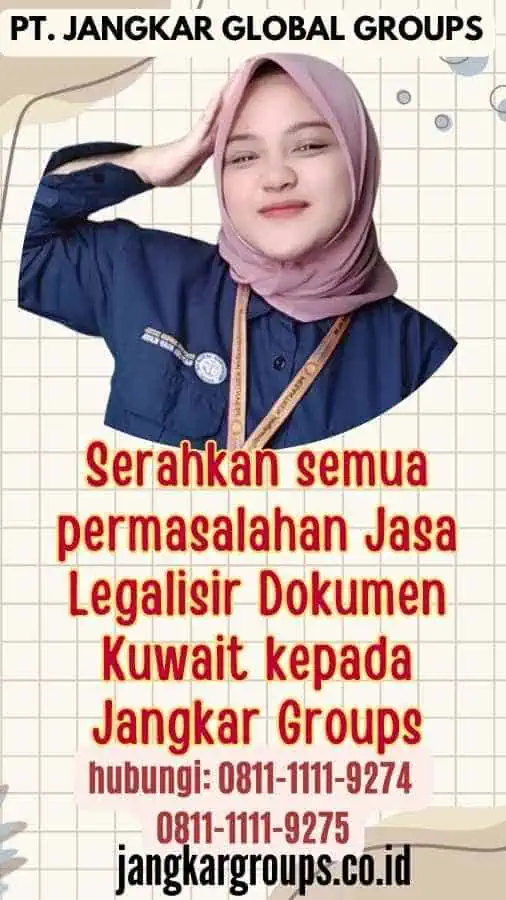 Serahkan semua permasalahan Jasa Legalisir Dokumen Kuwait kepada Jangkar Groups