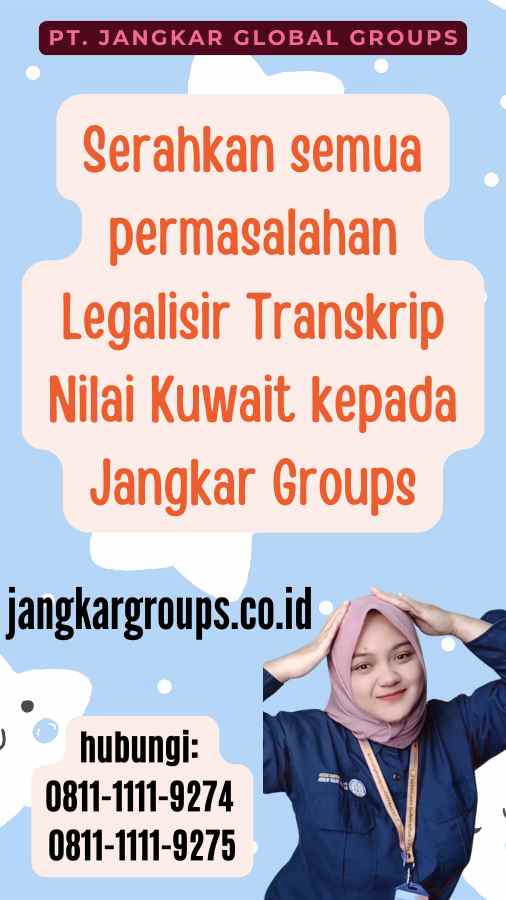 Serahkan semua permasalahan Legalisir Transkrip Nilai Kuwait kepada Jangkar Groups