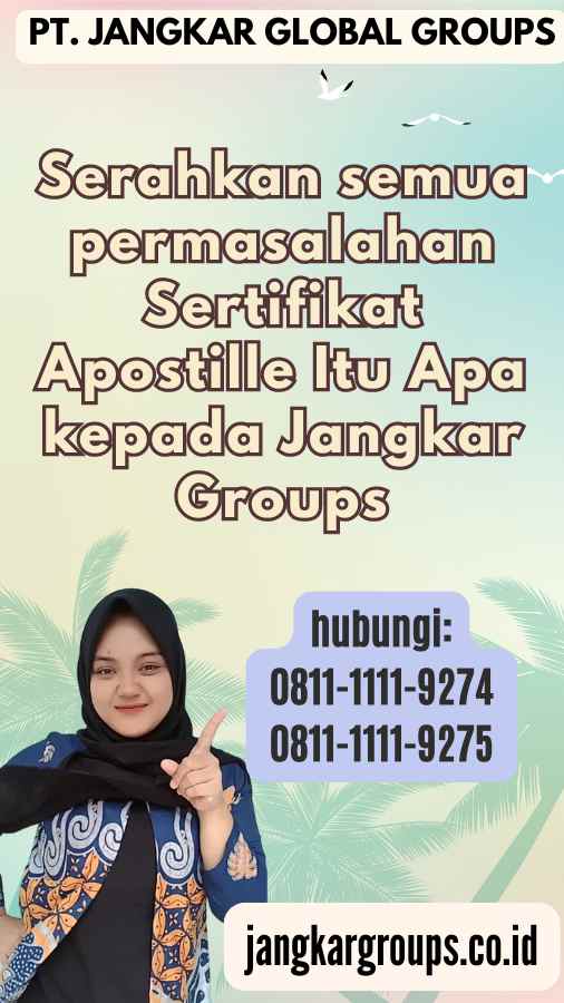 Serahkan semua permasalahan Sertifikat Apostille Itu Apa kepada Jangkar Groups