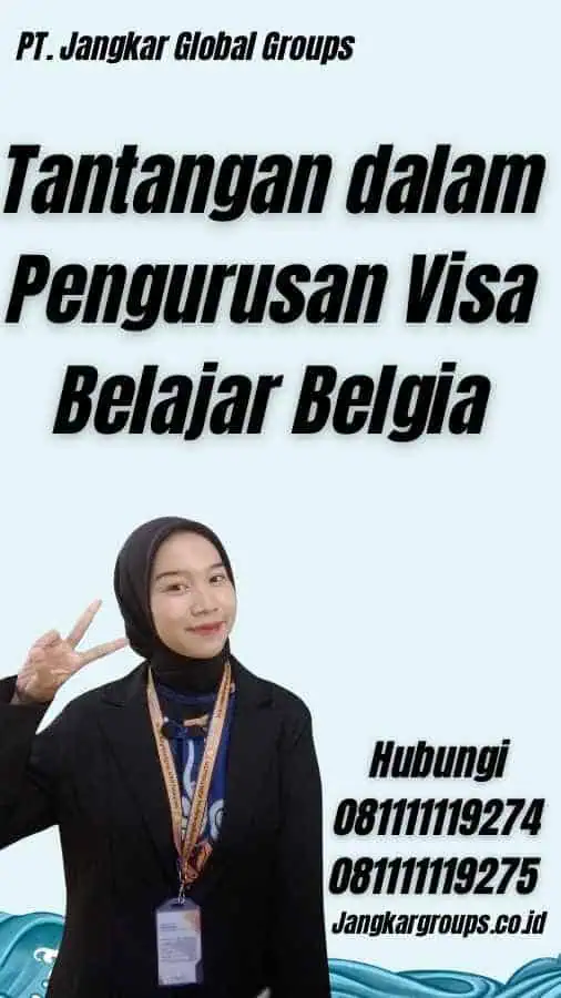 Tantangan dalam Pengurusan Visa Belajar Belgia