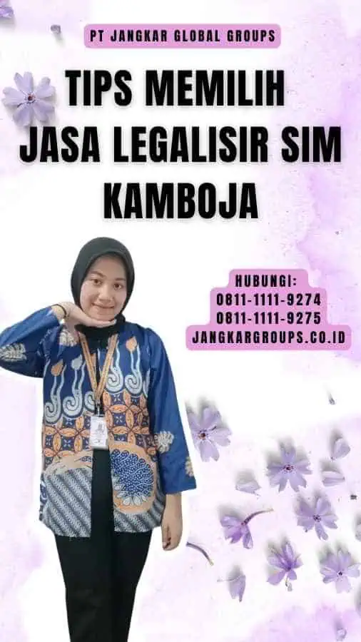 Tips Memilih Jasa Legalisir SIM Kamboja