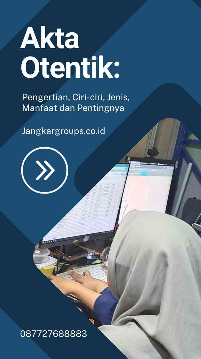 Akta Otentik: Pengertian, iri-ciri, Jenis, Manfaat dan Pentingnya