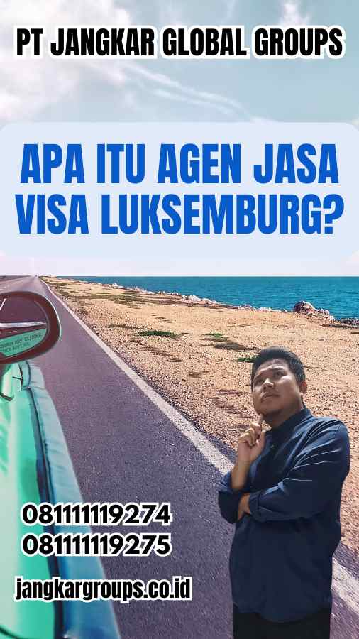 Apa Itu Agen Jasa Visa Luksemburg?