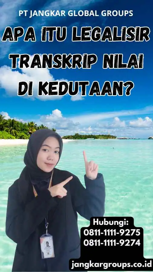 Apa Itu Legalisir Transkrip Nilai di Kedutaan