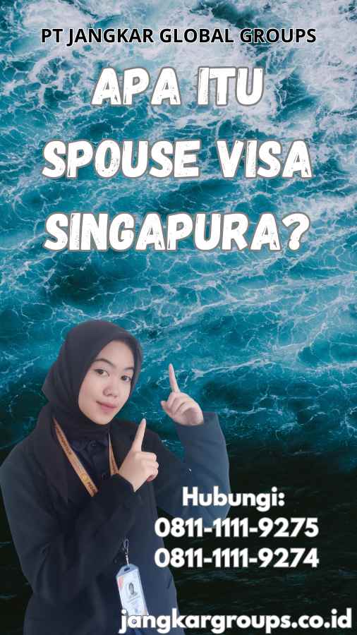 Apa Itu Spouse Visa Singapura