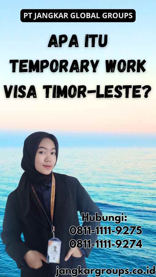 Apa Itu Temporary Work Visa Timor-Leste