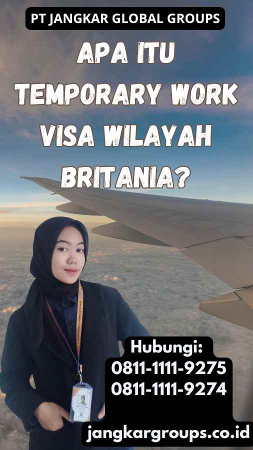 Apa Itu Temporary Work Visa Wilayah Britania