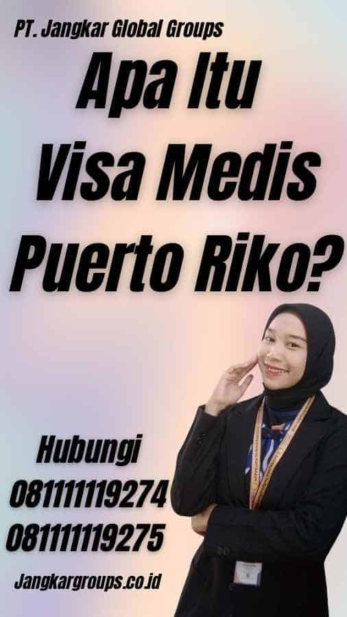 Apa Itu Visa Medis Puerto Riko?