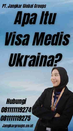 Apa Itu Visa Medis Ukraina?