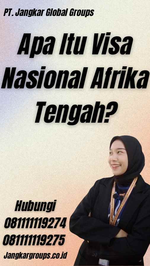 Apa Itu Visa Nasional Afrika Tengah?