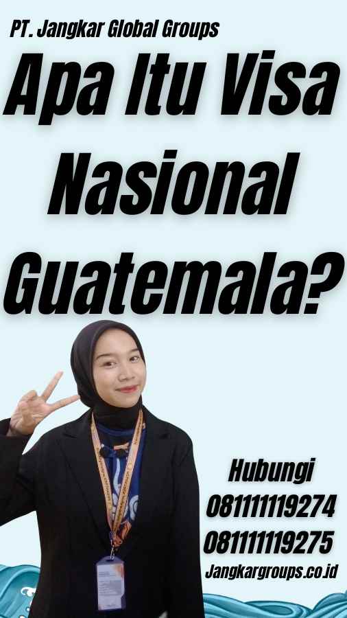 Apa Itu Visa Nasional Guatemala?