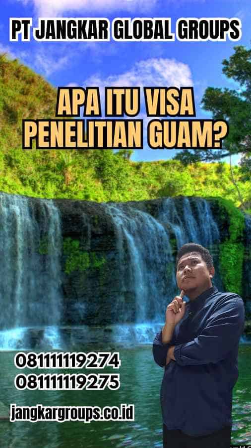 Apa Itu Visa Penelitian Guam?