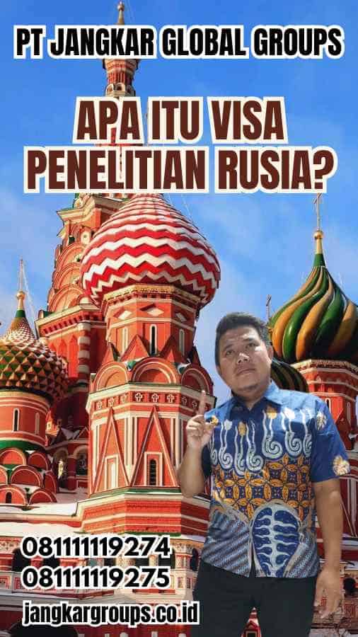 Apa Itu Visa Penelitian Rusia?