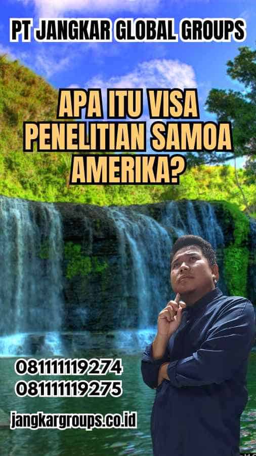 Apa Itu Visa Penelitian Samoa Amerika?