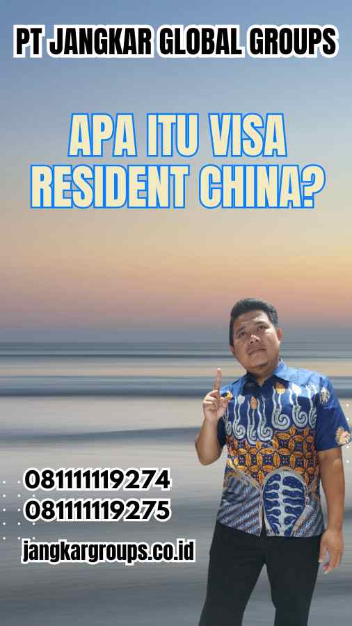 Apa Itu Visa Resident China?