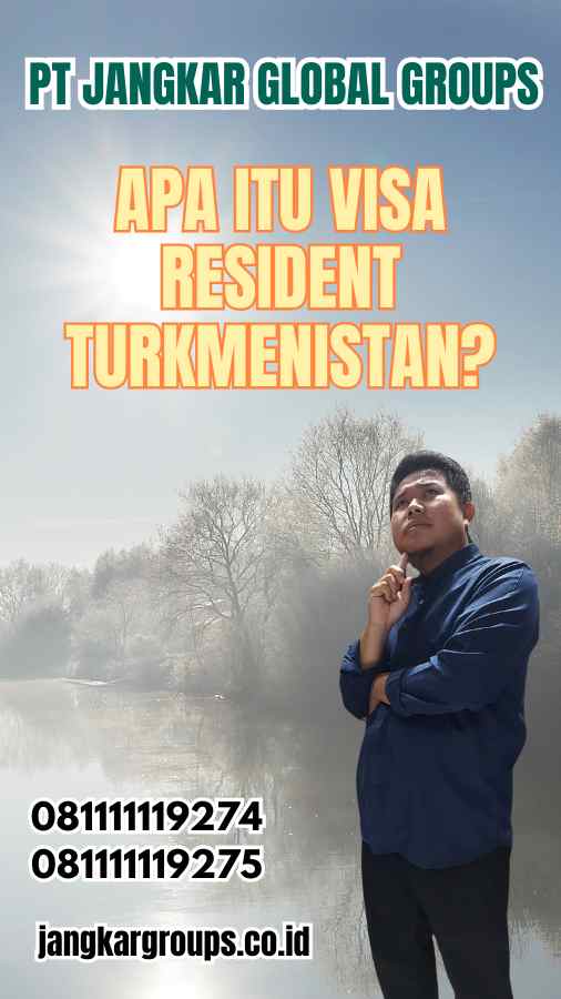 Apa Itu Visa Resident Turkmenistan?