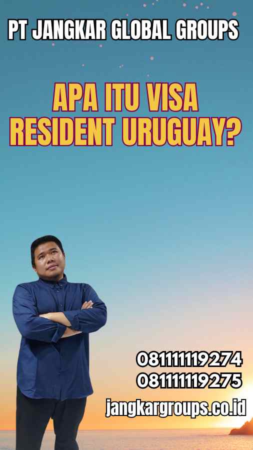 Apa Itu Visa Resident Uruguay?