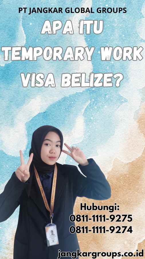 Apa itu Temporary Work Visa Belize