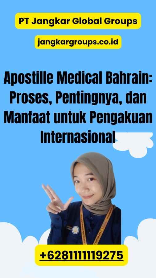 Apostille Medical Bahrain: Proses, Pentingnya, dan Manfaat untuk Pengakuan Internasional