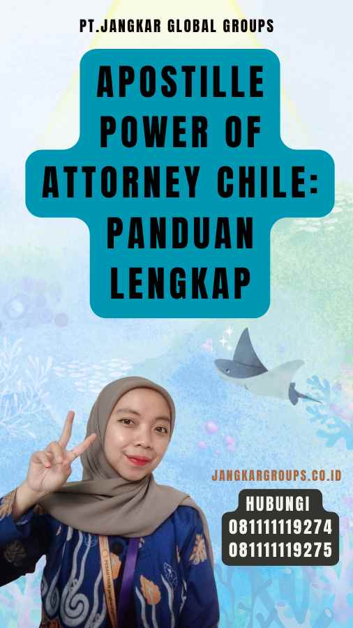 Apostille Power of Attorney Chile Panduan Lengkap