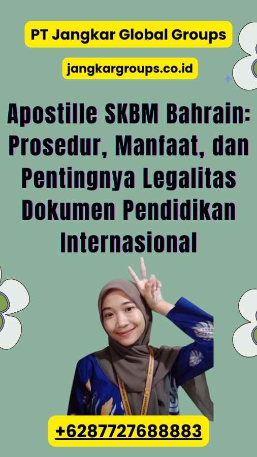 Apostille SKBM Bahrain Prosedur, Manfaat, dan Pentingnya Legalitas Dokumen Pendidikan Internasional