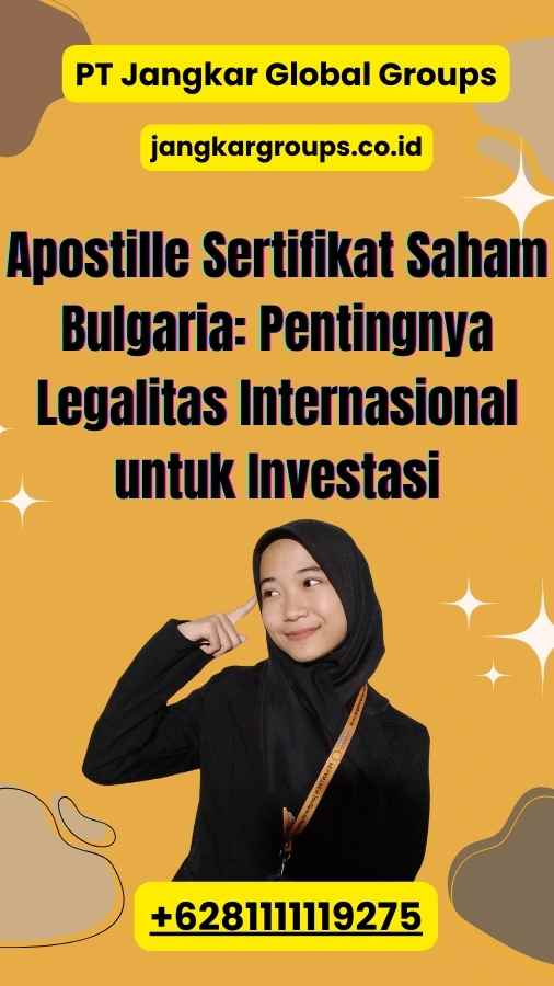 Apostille Sertifikat Saham Bulgaria: Pentingnya Legalitas Internasional untuk Investasi