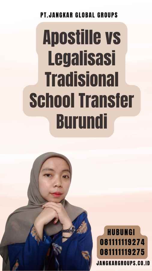 Apostille vs Legalisasi Tradisional School Transfer Burundi