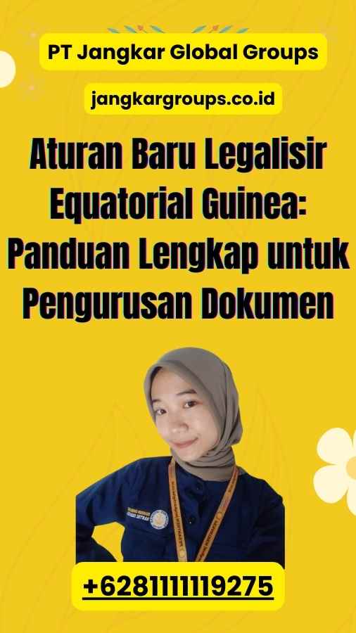 Aturan Baru Legalisir Equatorial Guinea: Panduan Lengkap untuk Pengurusan Dokumen