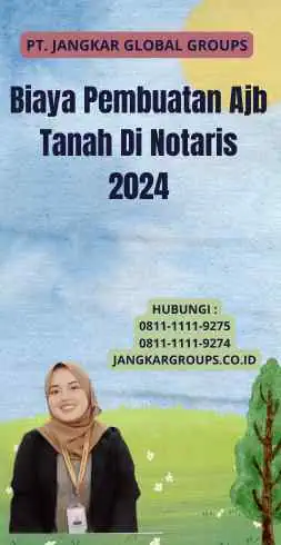 Biaya Pembuatan Ajb Tanah Di Notaris 2024