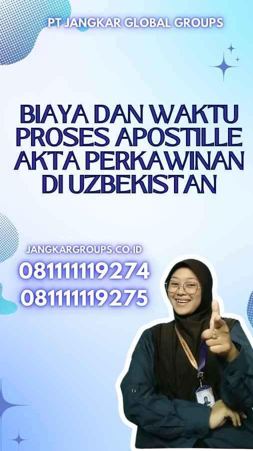 Biaya dan Waktu Proses Apostille Akta Perkawinan di Uzbekistan