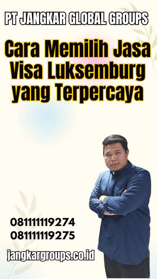 Cara Memilih Jasa Visa Luksemburg yang Terpercaya