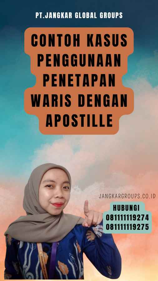 Contoh Kasus Penggunaan Penetapan Waris dengan Apostille