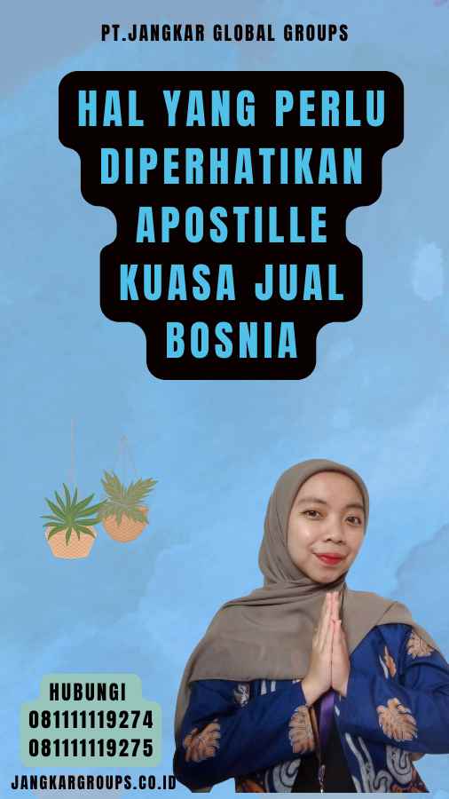 Hal yang Perlu Diperhatikan Apostille Kuasa Jual Bosnia