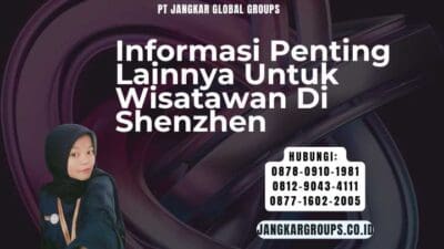 Informasi Penting Lainnya Untuk Wisatawan Di Shenzhen