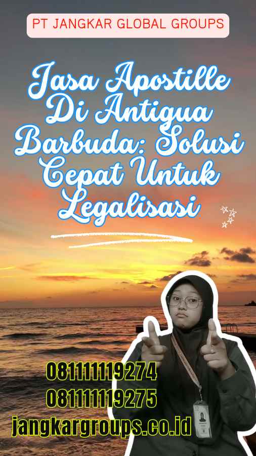 Jasa Apostille Di Antigua Barbuda: Solusi Cepat untuk Legalisasi