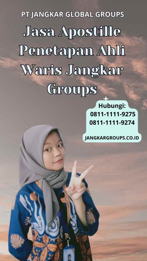 Jasa Apostille Penetapan Ahli Waris Jangkar Groups | Apostille Penetapan Ahli Waris