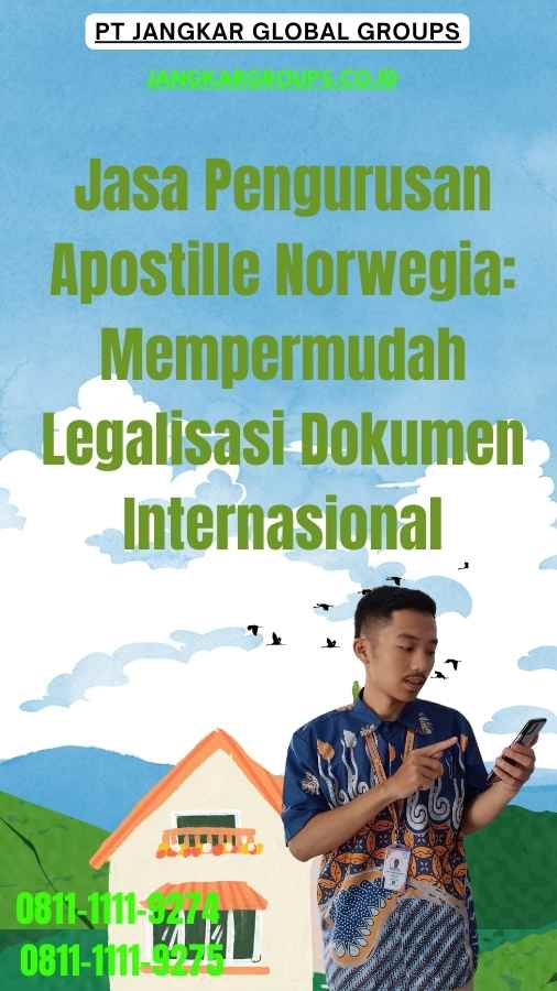 Jasa Pengurusan Apostille Norwegia Mempermudah Legalisasi Dokumen Internasional