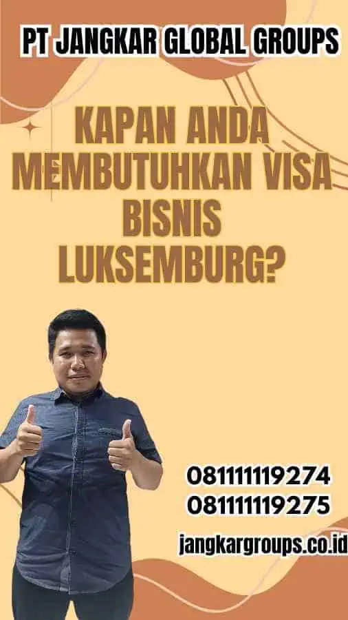 Kapan Anda Membutuhkan Visa Bisnis Luksemburg?