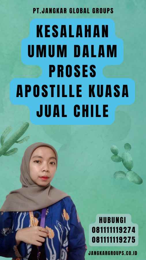 Kesalahan Umum dalam Proses Apostille Kuasa Jual Chile