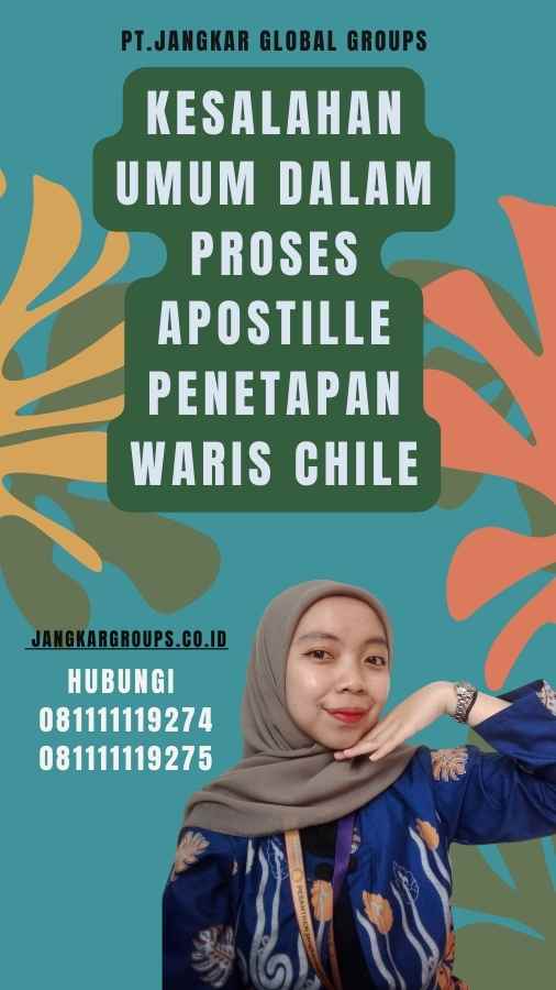 Kesalahan Umum dalam Proses Apostille Penetapan Waris Chile