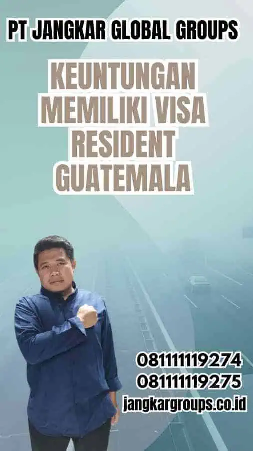 Keuntungan Memiliki Visa Resident Guatemala