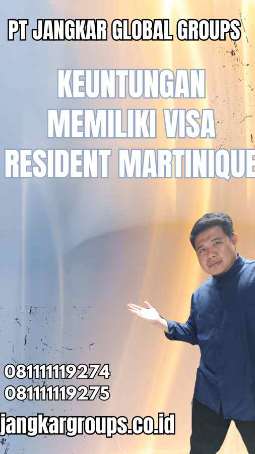 Keuntungan Memiliki Visa Resident Martinique